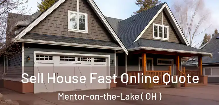  Sell House Fast Online Quote Mentor-on-the-Lake ( OH )