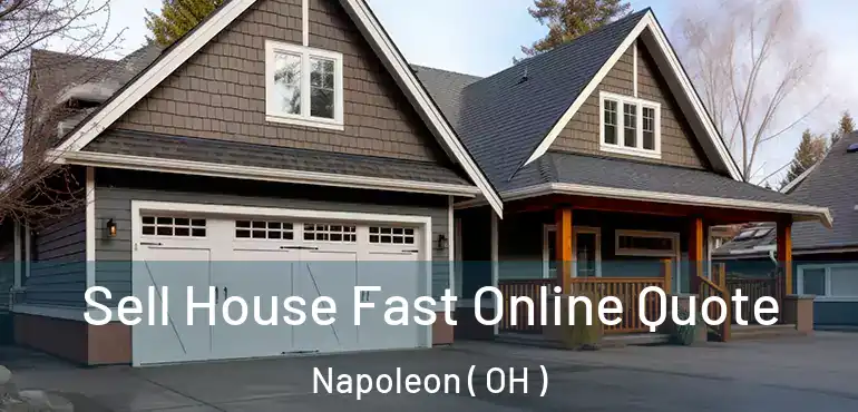  Sell House Fast Online Quote Napoleon ( OH )