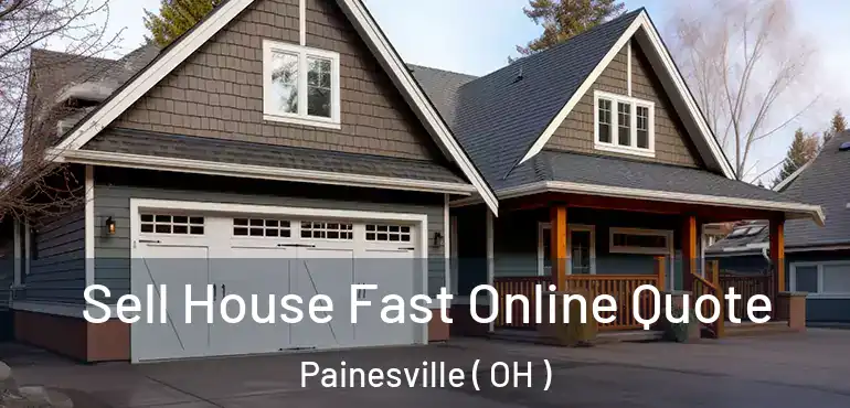  Sell House Fast Online Quote Painesville ( OH )