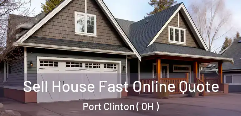  Sell House Fast Online Quote Port Clinton ( OH )