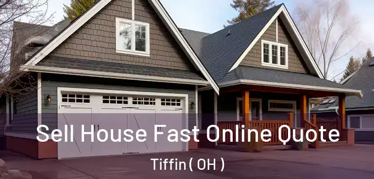  Sell House Fast Online Quote Tiffin ( OH )