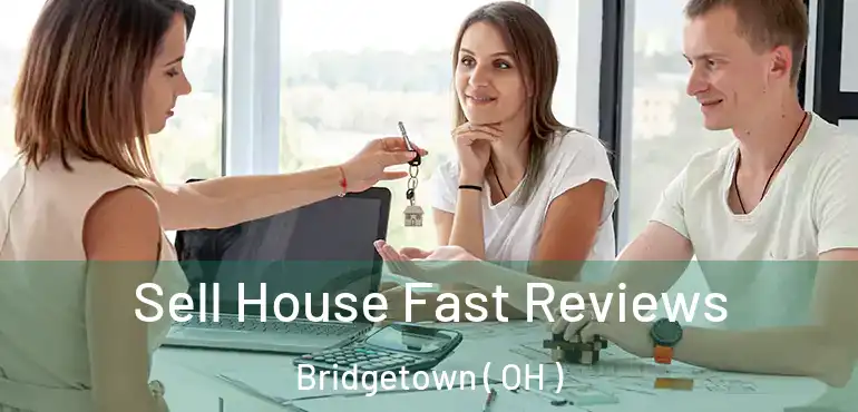  Sell House Fast Reviews Bridgetown ( OH )
