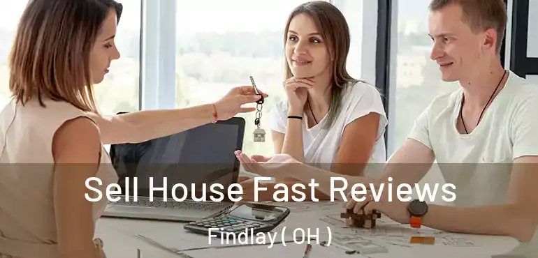  Sell House Fast Reviews Findlay ( OH )
