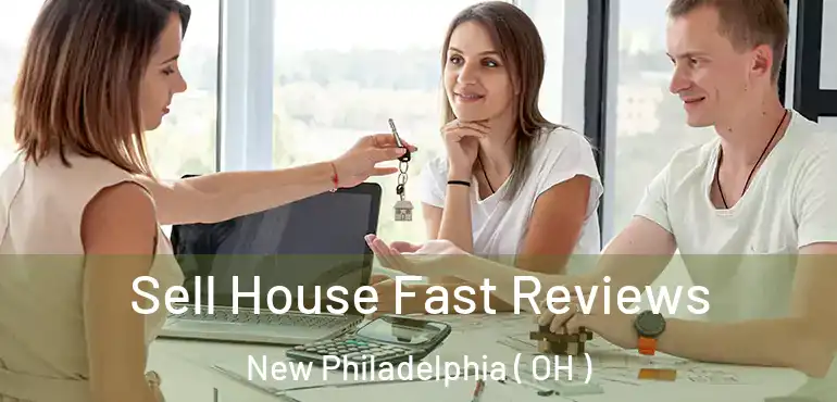  Sell House Fast Reviews New Philadelphia ( OH )