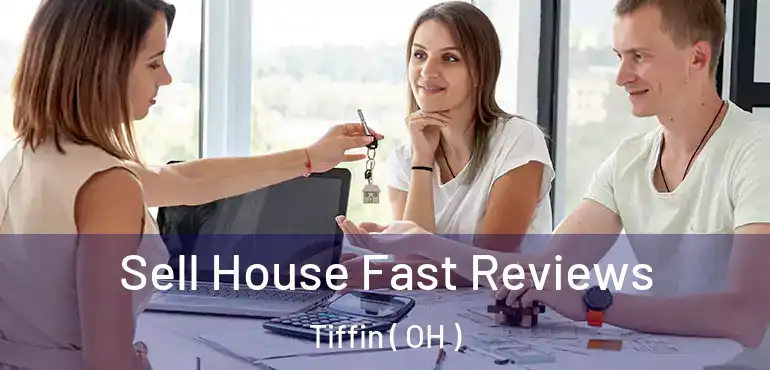  Sell House Fast Reviews Tiffin ( OH )