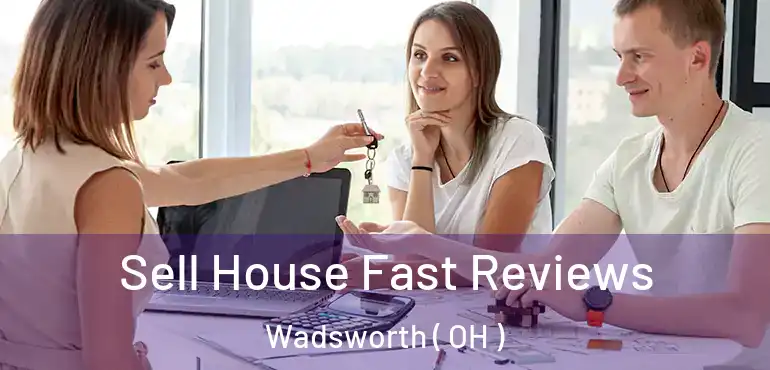  Sell House Fast Reviews Wadsworth ( OH )