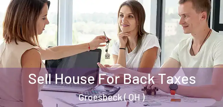  Sell House For Back Taxes Groesbeck ( OH )