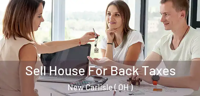  Sell House For Back Taxes New Carlisle ( OH )