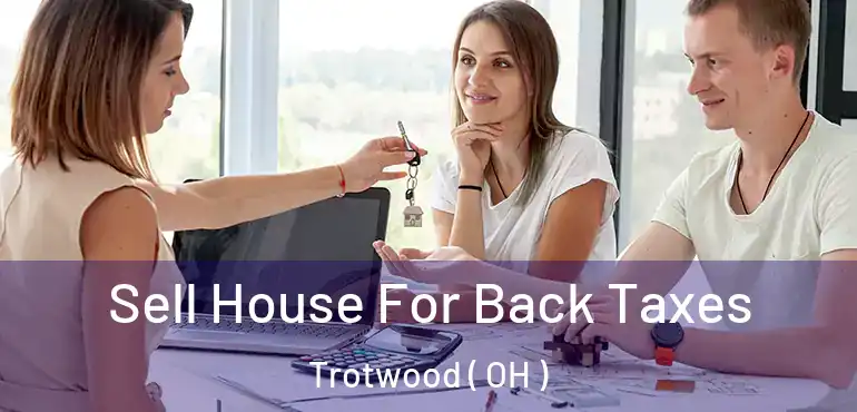  Sell House For Back Taxes Trotwood ( OH )