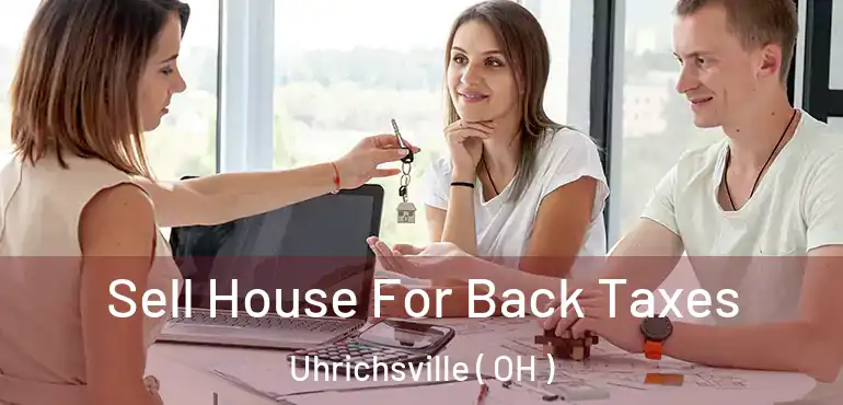  Sell House For Back Taxes Uhrichsville ( OH )