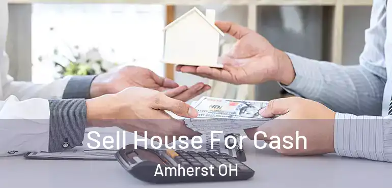  Sell House For Cash Amherst OH