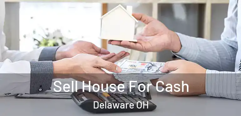  Sell House For Cash Delaware OH