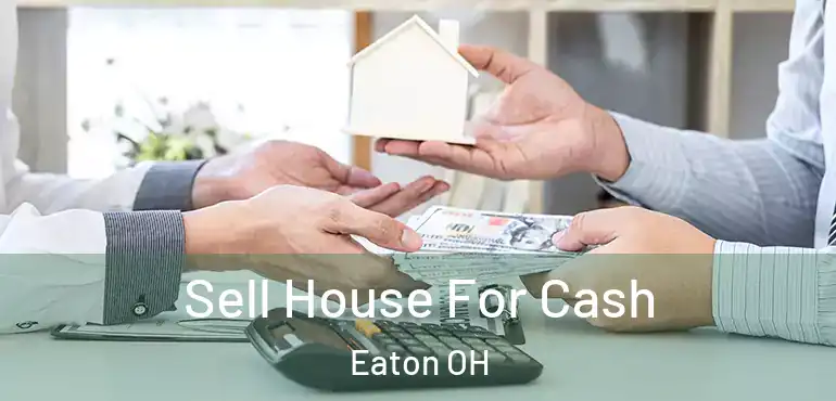  Sell House For Cash Eaton OH