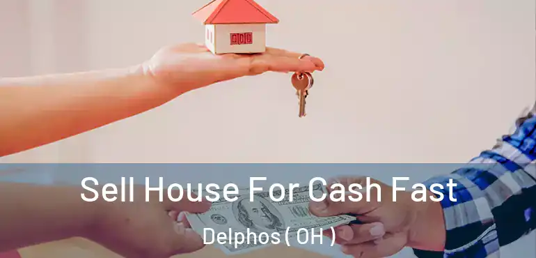  Sell House For Cash Fast Delphos ( OH )