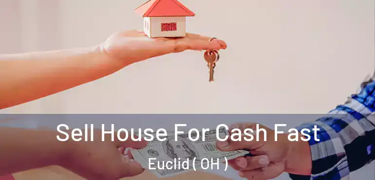  Sell House For Cash Fast Euclid ( OH )
