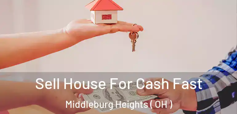  Sell House For Cash Fast Middleburg Heights ( OH )