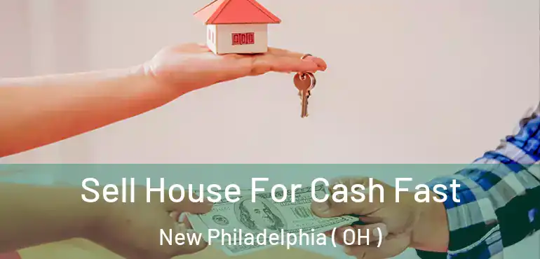  Sell House For Cash Fast New Philadelphia ( OH )