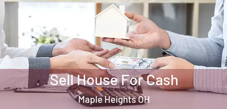  Sell House For Cash Maple Heights OH