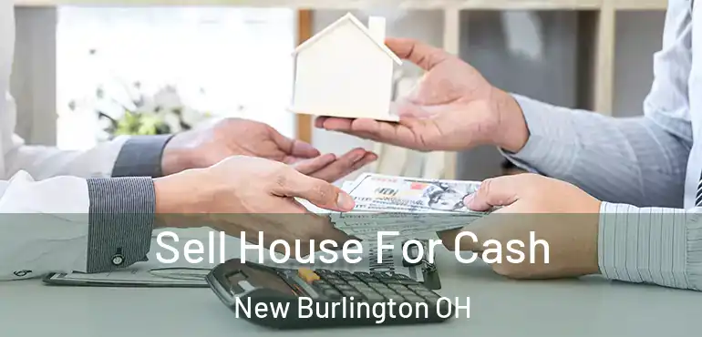  Sell House For Cash New Burlington OH