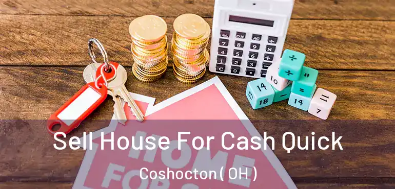  Sell House For Cash Quick Coshocton ( OH )