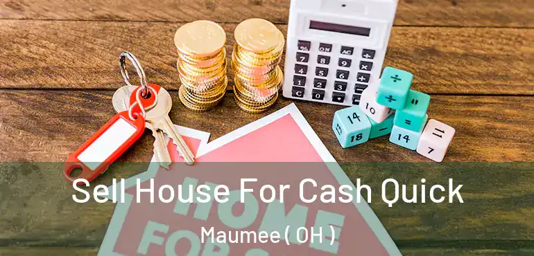  Sell House For Cash Quick Maumee ( OH )