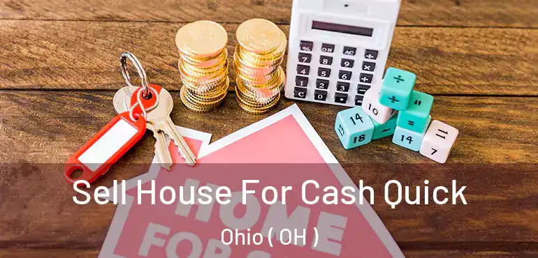  Sell House For Cash Quick Ohio ( OH )