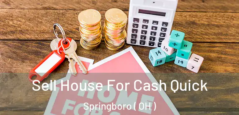  Sell House For Cash Quick Springboro ( OH )