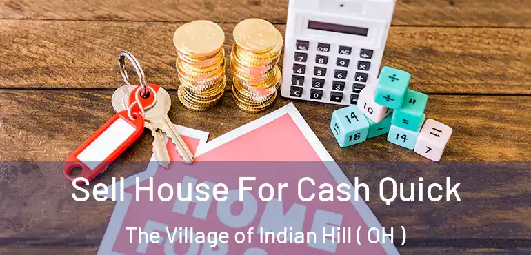  Sell House For Cash Quick The Village of Indian Hill ( OH )