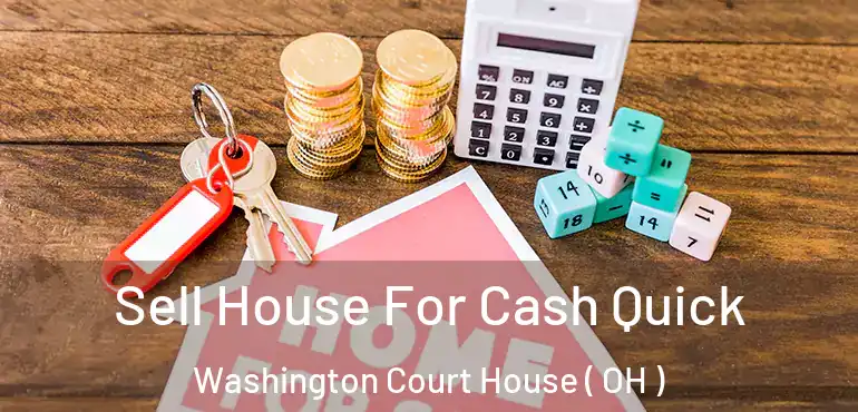  Sell House For Cash Quick Washington Court House ( OH )