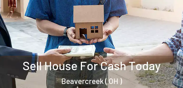  Sell House For Cash Today Beavercreek ( OH )