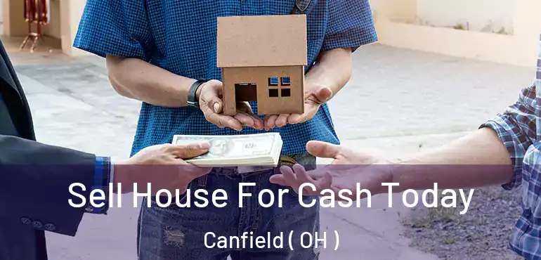  Sell House For Cash Today Canfield ( OH )