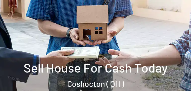  Sell House For Cash Today Coshocton ( OH )