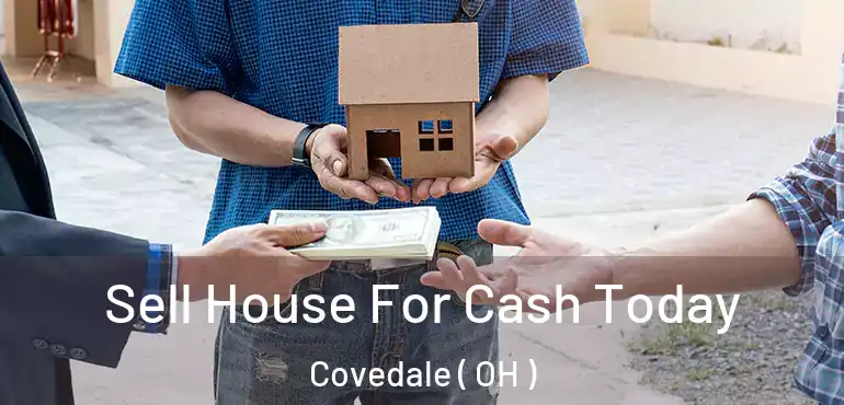  Sell House For Cash Today Covedale ( OH )