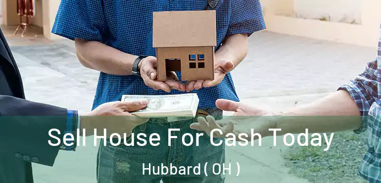 Sell House For Cash Today Hubbard ( OH )