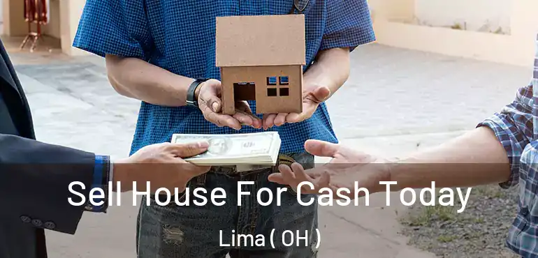  Sell House For Cash Today Lima ( OH )