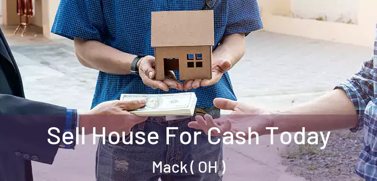  Sell House For Cash Today Mack ( OH )