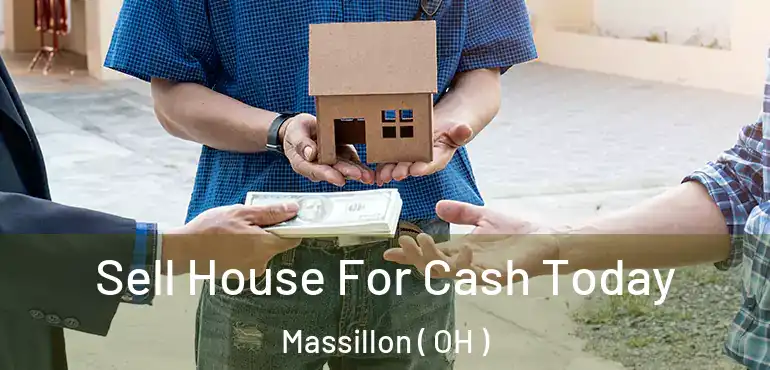  Sell House For Cash Today Massillon ( OH )