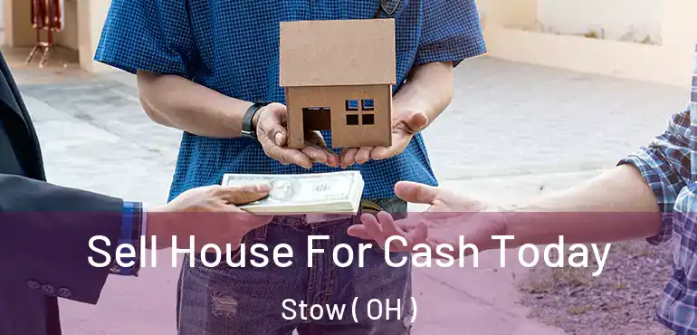  Sell House For Cash Today Stow ( OH )