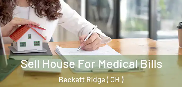  Sell House For Medical Bills Beckett Ridge ( OH )