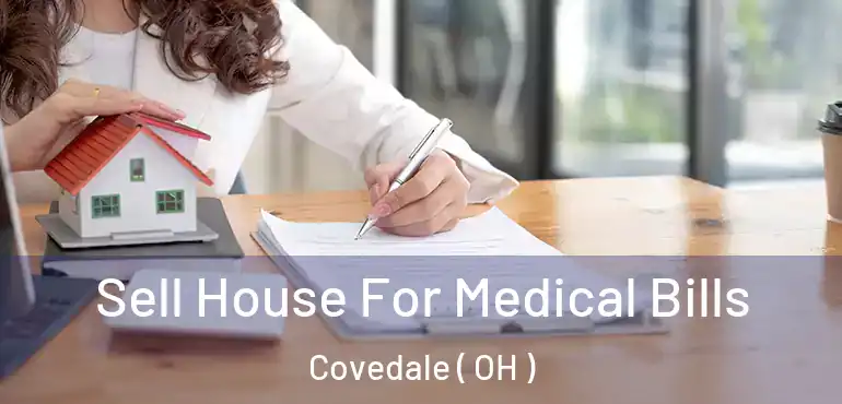  Sell House For Medical Bills Covedale ( OH )