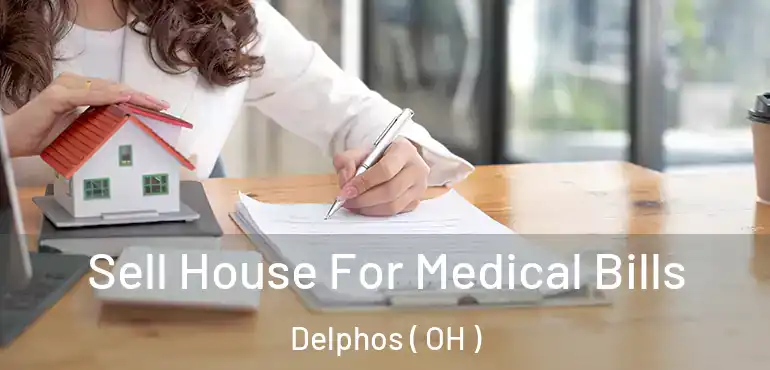  Sell House For Medical Bills Delphos ( OH )