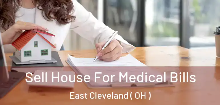  Sell House For Medical Bills East Cleveland ( OH )