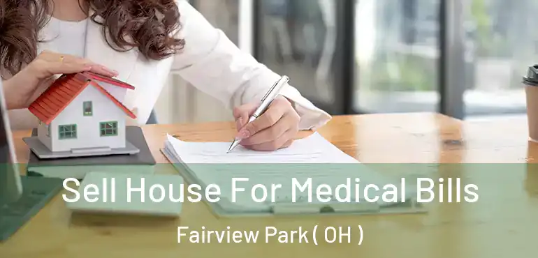  Sell House For Medical Bills Fairview Park ( OH )