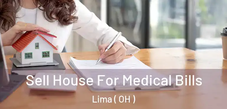  Sell House For Medical Bills Lima ( OH )