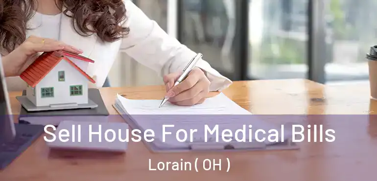  Sell House For Medical Bills Lorain ( OH )