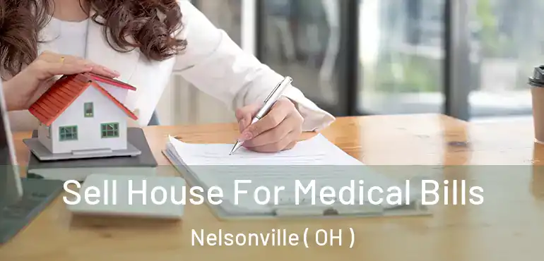  Sell House For Medical Bills Nelsonville ( OH )