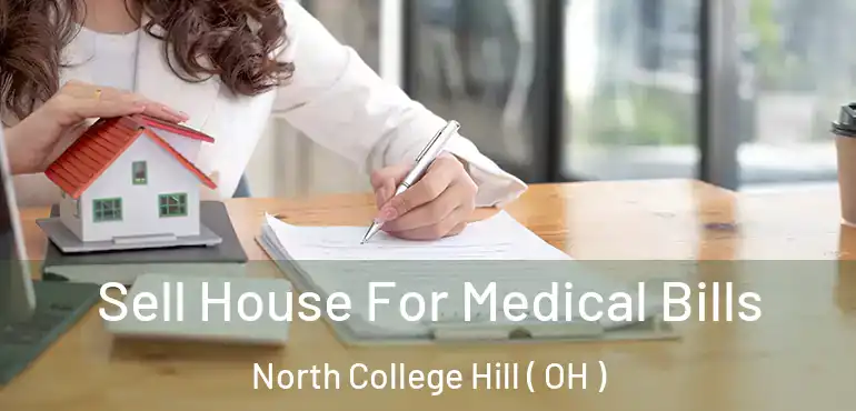  Sell House For Medical Bills North College Hill ( OH )