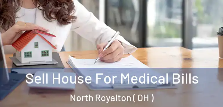  Sell House For Medical Bills North Royalton ( OH )