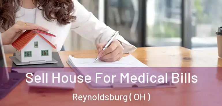  Sell House For Medical Bills Reynoldsburg ( OH )