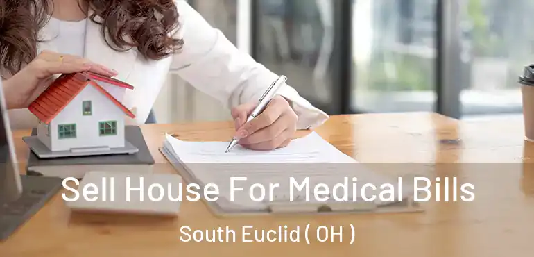  Sell House For Medical Bills South Euclid ( OH )